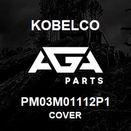 PM03M01112P1 Kobelco COVER | AGA Parts