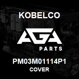 PM03M01114P1 Kobelco COVER | AGA Parts