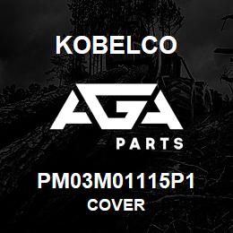 PM03M01115P1 Kobelco COVER | AGA Parts