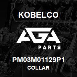 PM03M01129P1 Kobelco COLLAR | AGA Parts