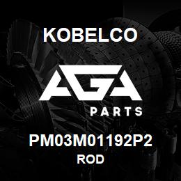 PM03M01192P2 Kobelco ROD | AGA Parts