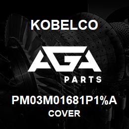 PM03M01681P1%A Kobelco COVER | AGA Parts