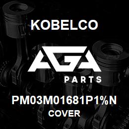 PM03M01681P1%N Kobelco COVER | AGA Parts