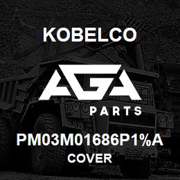 PM03M01686P1%A Kobelco COVER | AGA Parts