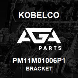 PM11M01006P1 Kobelco BRACKET | AGA Parts