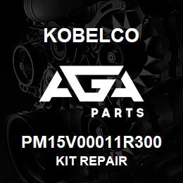 PM15V00011R300 Kobelco KIT REPAIR | AGA Parts