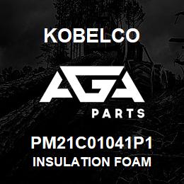 PM21C01041P1 Kobelco INSULATION FOAM | AGA Parts