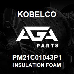 PM21C01043P1 Kobelco INSULATION FOAM | AGA Parts