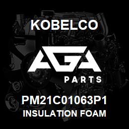 PM21C01063P1 Kobelco INSULATION FOAM | AGA Parts