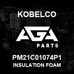 PM21C01074P1 Kobelco INSULATION FOAM | AGA Parts