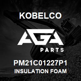 PM21C01227P1 Kobelco INSULATION FOAM | AGA Parts