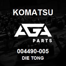 004490-005 Komatsu DIE TONG | AGA Parts