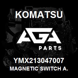 YMX213047007 Komatsu MAGNETIC SWITCH A. | AGA Parts