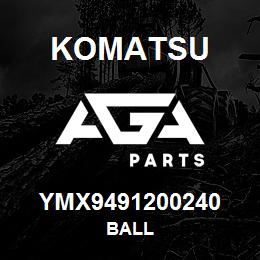 YMX9491200240 Komatsu BALL | AGA Parts