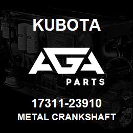 17311-23910 Kubota METAL CRANKSHAFT | AGA Parts