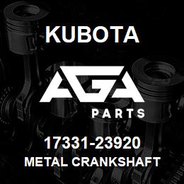 17331-23920 Kubota METAL CRANKSHAFT | AGA Parts