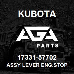 17331-57702 Kubota ASSY LEVER ENG.STOP | AGA Parts