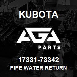 17331-73342 Kubota PIPE WATER RETURN | AGA Parts