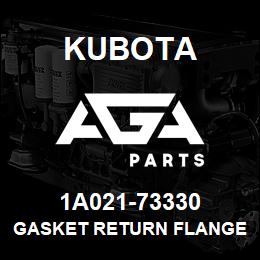 1A021-73330 Kubota GASKET RETURN FLANGE | AGA Parts