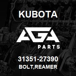 31351-27390 Kubota BOLT,REAMER | AGA Parts