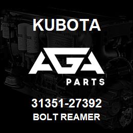 31351-27392 Kubota BOLT REAMER | AGA Parts