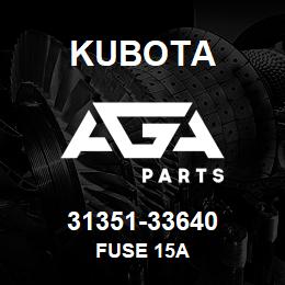 31351-33640 Kubota FUSE 15A | AGA Parts