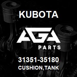 31351-35180 Kubota CUSHION,TANK | AGA Parts