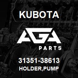 31351-38613 Kubota HOLDER,PUMP | AGA Parts