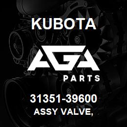 31351-39600 Kubota ASSY VALVE, | AGA Parts