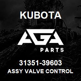 31351-39603 Kubota ASSY VALVE CONTROL | AGA Parts