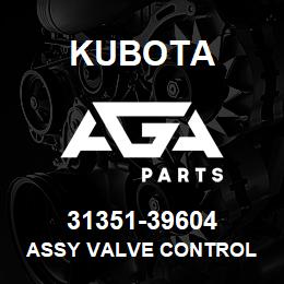 31351-39604 Kubota ASSY VALVE CONTROL | AGA Parts