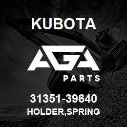 31351-39640 Kubota HOLDER,SPRING | AGA Parts