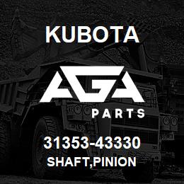 31353-43330 Kubota SHAFT,PINION | AGA Parts