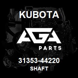 31353-44220 Kubota SHAFT | AGA Parts