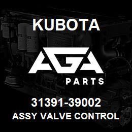 31391-39002 Kubota ASSY VALVE CONTROL | AGA Parts