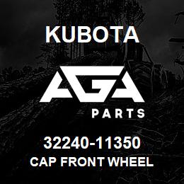 32240-11350 Kubota CAP FRONT WHEEL | AGA Parts