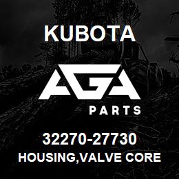 32270-27730 Kubota HOUSING,VALVE CORE | AGA Parts