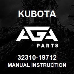 32310-19712 Kubota MANUAL INSTRUCTION | AGA Parts