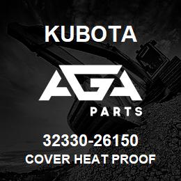 32330-26150 Kubota COVER HEAT PROOF | AGA Parts