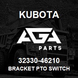 32330-46210 Kubota BRACKET PTO SWITCH | AGA Parts