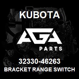 32330-46263 Kubota BRACKET RANGE SWITCH | AGA Parts