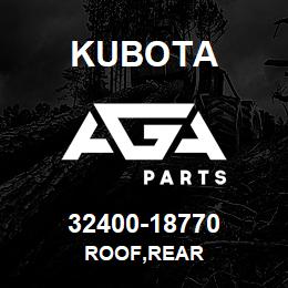 32400-18770 Kubota ROOF,REAR | AGA Parts