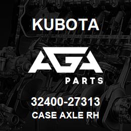 32400-27313 Kubota CASE AXLE RH | AGA Parts