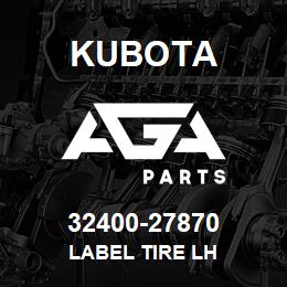 32400-27870 Kubota LABEL TIRE LH | AGA Parts