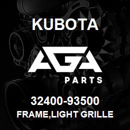 32400-93500 Kubota FRAME,LIGHT GRILLE | AGA Parts