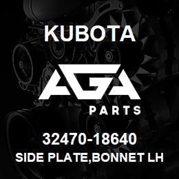 32470-18640 Kubota SIDE PLATE,BONNET LH | AGA Parts