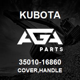 35010-16860 Kubota COVER,HANDLE | AGA Parts