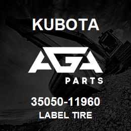 35050-11960 Kubota LABEL TIRE | AGA Parts