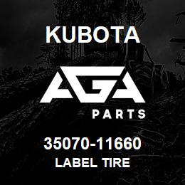 35070-11660 Kubota LABEL TIRE | AGA Parts