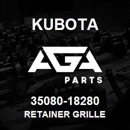 35080-18280 Kubota RETAINER GRILLE | AGA Parts